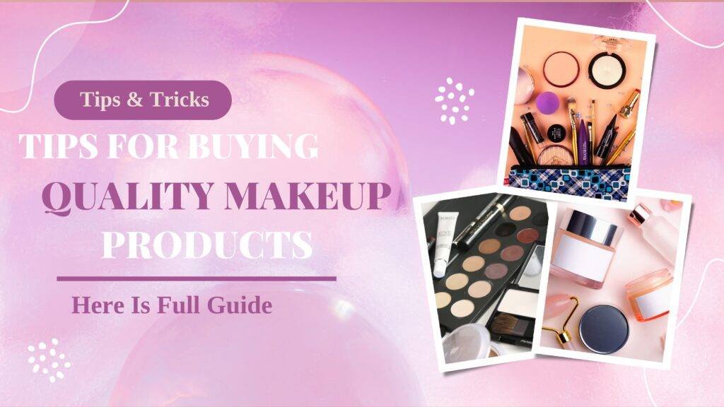 Tips For Buying Quality Makeup Products: