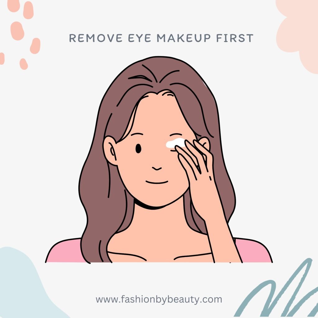 Remove Eye Makeup First: