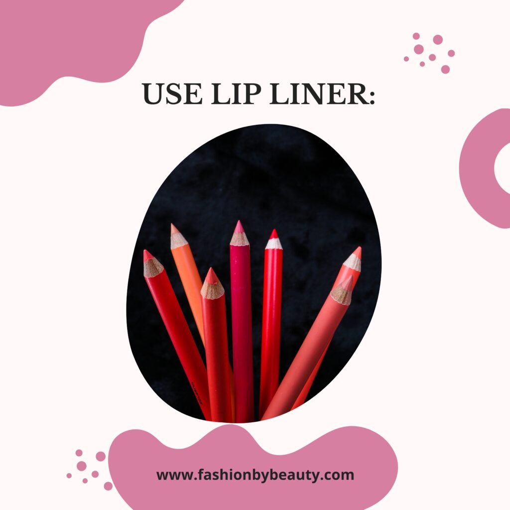 USE LIP LINER: