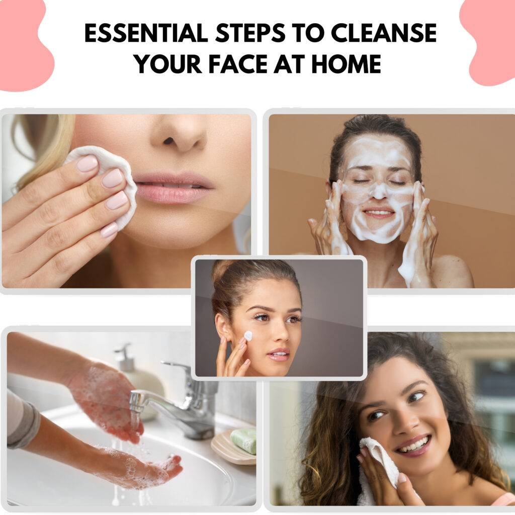 ESSENTIAL STEPS TO CLEANSE YOUR FACE AT HOME: