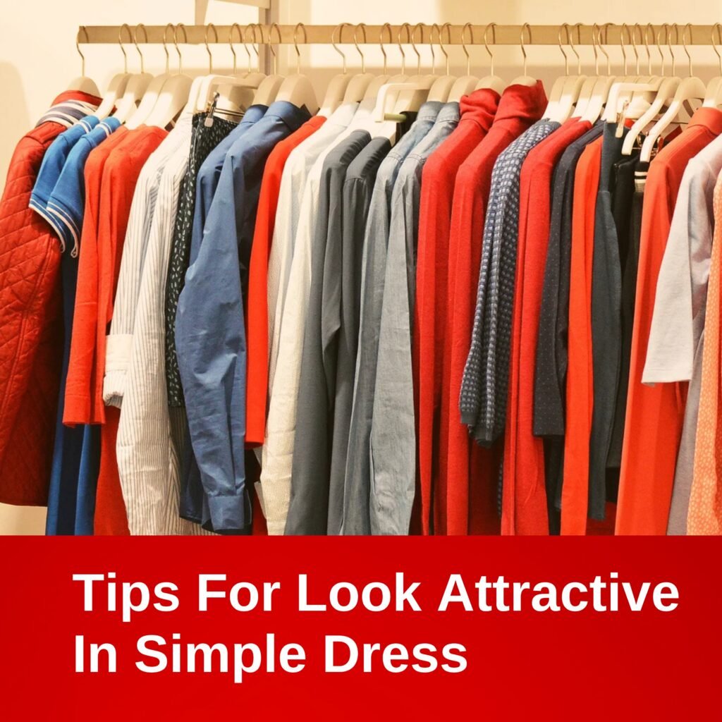 TIPS FOR LOOK ATTRAACTIVE IN SIMPLE DRESS